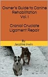 Owner’s Guide to Canine Rehabilitation (Cranial Cruciate Ligament Surgery Book 1) Owner’s Guide to Canine Rehabilitation (Cranial Cruciate Ligament Surgery Book 1)