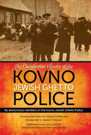 The Clandestine History of the Kovno Jewish Ghetto Police: By Anonymous Members of the Kovno Jewish Ghetto Police (Kindle Edition)