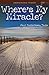 Where's My Miracle?: Unanswered Prayer (Chronic Pain and Illness)
