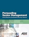 Persuading Senior Management with Effective, Evaluated Security Metrics
