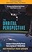 The Orbital Perspective: Lessons in Seeing the Big Picture from a Journey of 71 Million Miles (enhanced edition with video content and photos)