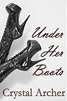 Under Her Boots by Crystal Archer