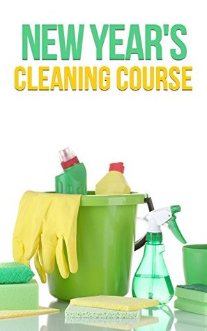 New Year's Cleaning Course: DIY Clean, Organize, and Keep Your Home Clean For the New Year (Kindle Edition)