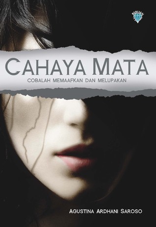 Cahaya Mata Cobalah Memaafkan Dan Melupakan By Agustina Ardhani Saroso