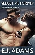 Seduce Me Forever: Seduce Me Part 4