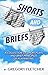 SHORTS AND BRIEFS, Second Edition, Revised and Expanded: A Collection of Short Plays and Brief Principles of Playwriting