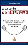 A arte de conVENCER: Tenha uma comunicação eficaz e crie mais oportunidades na vida (Portuguese Edition) A arte de conVENCER: Tenha uma comunicação eficaz e crie mais oportunidades na vida (Portuguese Edition)
