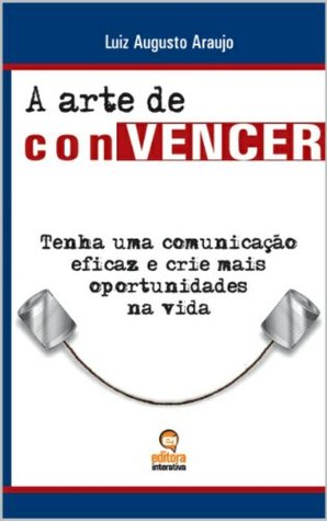 A arte de conVENCER: Tenha uma comunicação eficaz e crie mais oportunidades na vida (Portuguese Edition)