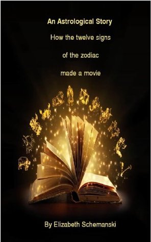 How the Twelve Signs of the Zodiac Made a Movie: An Astrological Story (Kindle Edition)