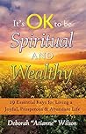It's OK to be Spiritual AND Wealthy: 19 Essential Keys for Living a Joyful, Prosperous & Abundant Life It's OK to be Spiritual AND Wealthy: 19 Essential Keys for Living a Joyful, Prosperous & Abundant Life