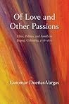 Of Love and Other Passions: Elites, Politics, and Family in Bogotá, Colombia, 1778–1870
