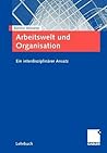Arbeitswelt und Organisation: Ein interdisziplinärer Ansatz (German Edition)
