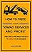 How to Price Your Towing Services And Profit: Creating a Pricing Strategy to Grow Your Towing Business