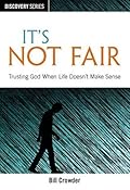 It's Not Fair - Discovery Series: Trusting God When Life Doesn't Make Sense