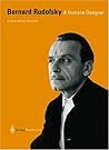 Bernard Rudofsky: A Humane Designer Bernard Rudofsky: A Humane Designer