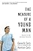 The Measure of a Young Man: Become the Man God Wants You to Be