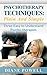 Psychotherapy Techniques - Plain And Simple:Three Easy to Understand Psycho-therapies