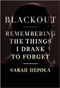 Blackout: Remembering the Things I Drank to Forget