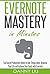 Evernote: Mastery in Minutes! Top Secret Productivity Hacks to Get Things Done, Organize Your Life and Achieve Goals Fast with Evernote