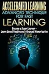 Accelerated Learning - Advanced Technique for Fast Learning: Become a Super Learner - Learn Speed Reading and Advanced Memorization [advanced memory formula, mental memory