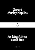 As Kingfishers Catch Fire (Penguin Little Black Classics, #2)