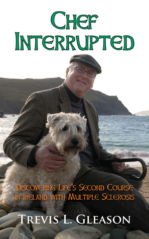 CHEF INTERRUPTED: Discovering Life's Second Course in Ireland with Multiple Sclerosis