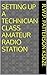 Setting Up a Technician Class Amateur Radio Station