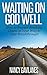 Waiting on God Well: How to...