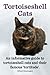 Tortoiseshell Cats. Kindle. Tortoiseshell Cats as Pets. Owners Manual for Tortoiseshell Cats with Their Famous “Tortitude”.: Kindle version