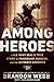 Among Heroes: A U.S. Navy SEAL's True Story of Friendship, Heroism, and the Ultimate Sacrifice