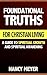 Foundational Truths for Christian Living: A Guide to Spiritual Growth & Spiritual Awakening