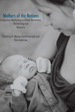 Mothers of the Nations: Indigenous Mothering as Global Resistance, Reclaiming and Recovery (Paperback)