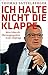 Ich halte nicht die Klappe: Mein Leben als Überzeugungstäter in der Chefetage (German Edition)