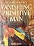 Vanishing Primitive Man