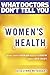 Women's Health: What Every Woman Needs to Know About Her Body (What Doctors Don't Tell You)