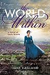 The World Within: A Novel of Emily Brontë