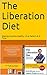 The Liberation Diet: Making America Healthy, One Person At A Time