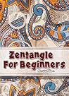 Zentangle: Zentangle for Beginners Zentangle: Zentangle for Beginners