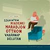 Szerintem mindenki maradjon otthon vasárnap délután by Ottó Kiss