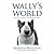 Wally's World : Life with Wally the Wonder Dog