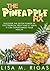 The Pineapple RX: Discover The Detox Power Of This Tropical Fruit And 21 Ways it Can Supercharge Your Health