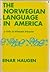 The Norwegian language in America;: A study in bilingual behavior (Publications of the American Institute, University of Oslo, in coöperation with ... and Sciences, University of Pennsylvania)