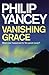 Vanishing Grace What Ever Happened to the Good News? by Philip Yancey