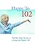 Happy to 102: The Best Kept Secrets to a Long and Happy Life