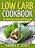 Low Carb Cookbook (Low Carb Recipes, Low Carb Meals, Low Carb Desserts): 50 Delicious Low Carb Recipes (Quick and Easy Cooking Series)