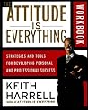 The Attitude Is Everything Workbook: Strategies and Tools for Developing Personal and Professional Success―11 Life-Changing Steps to Turning Attitude into Action The Attitude Is Everything Workbook: Strategies and Tools for Developing Personal and Professional Success―11 Life-Changing Steps to Turning Attitude into Action