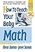 How to Teach Your Baby Math (The Gentle Revolution Series)