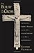 The Beauty of the Cross: The Passion of Christ in Theology and the Arts from the Catacombs to the Eve of the Renaissance