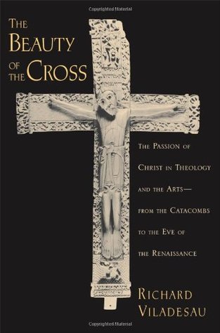 The Beauty of the Cross: The Passion of Christ in Theology and the Arts from the Catacombs to the Eve of the Renaissance (Kindle Edition)