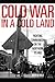 Cold War in a Cold Land: Fighting Communism on the Northern Plains